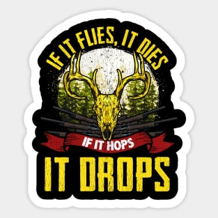 If It Flies It Dies, If It Hops It Drops Hunting Sticker